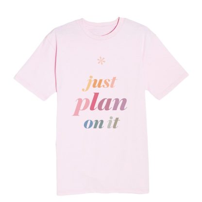 Just Plan On It T-Shirt